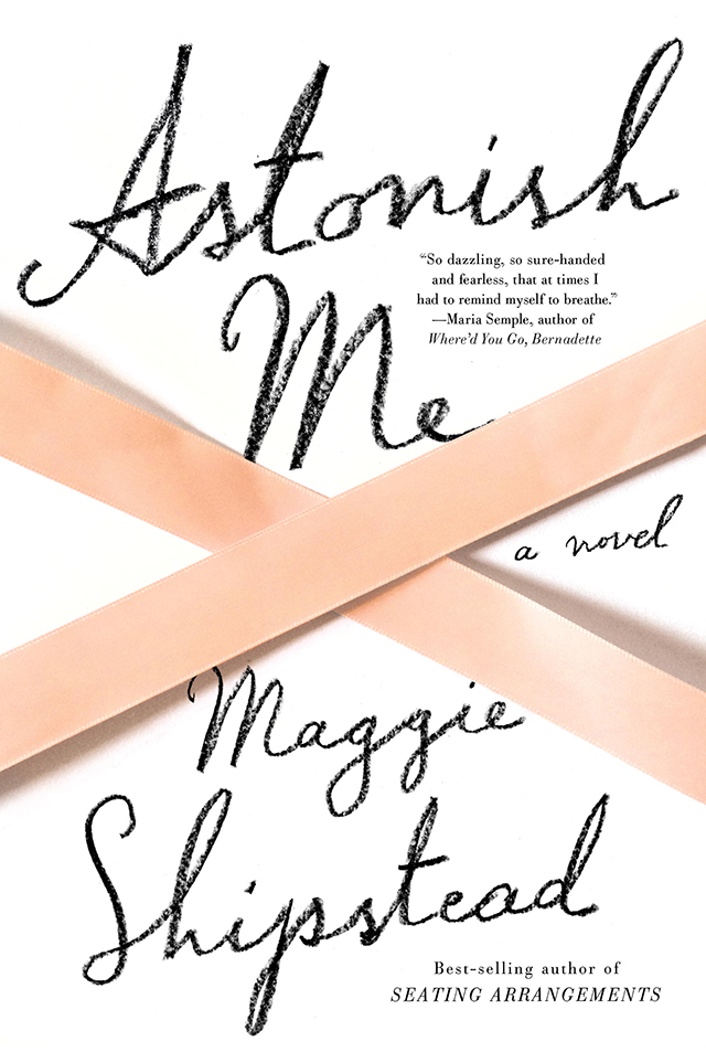 Astonish Me by Maggie Shipstead | nathalie.ie