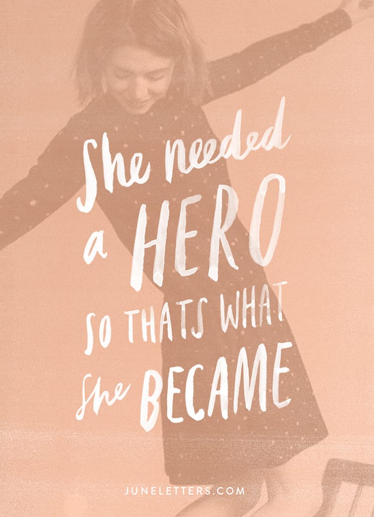 She Needed a Hero So Thats What She Became