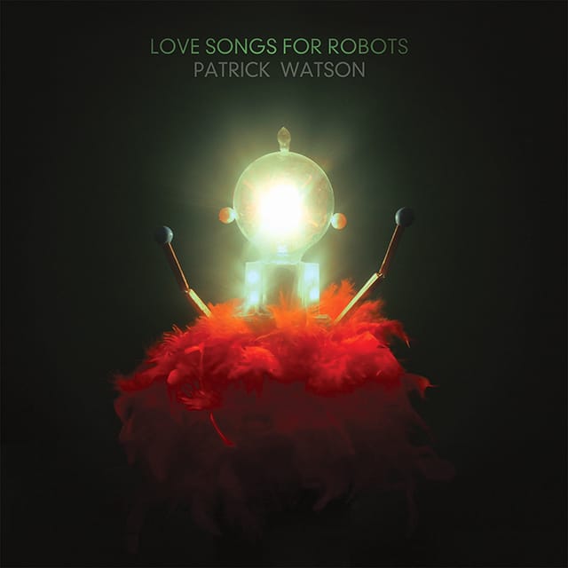 Patric Watson Love Songs for Robots