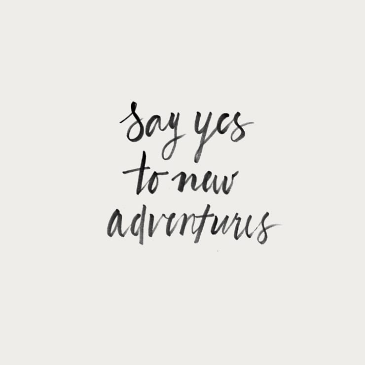 Say yes to new adventures